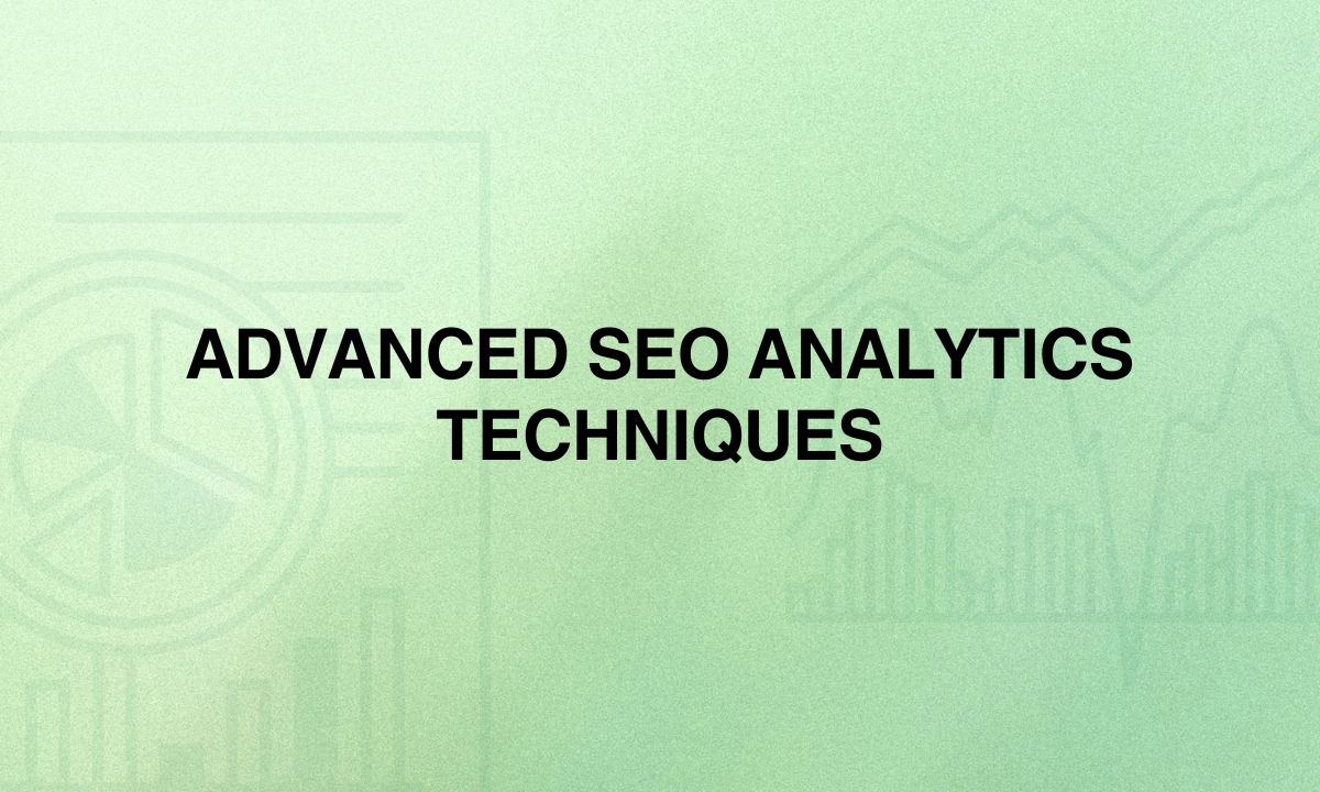 Advanced SEO Analytics Techniques