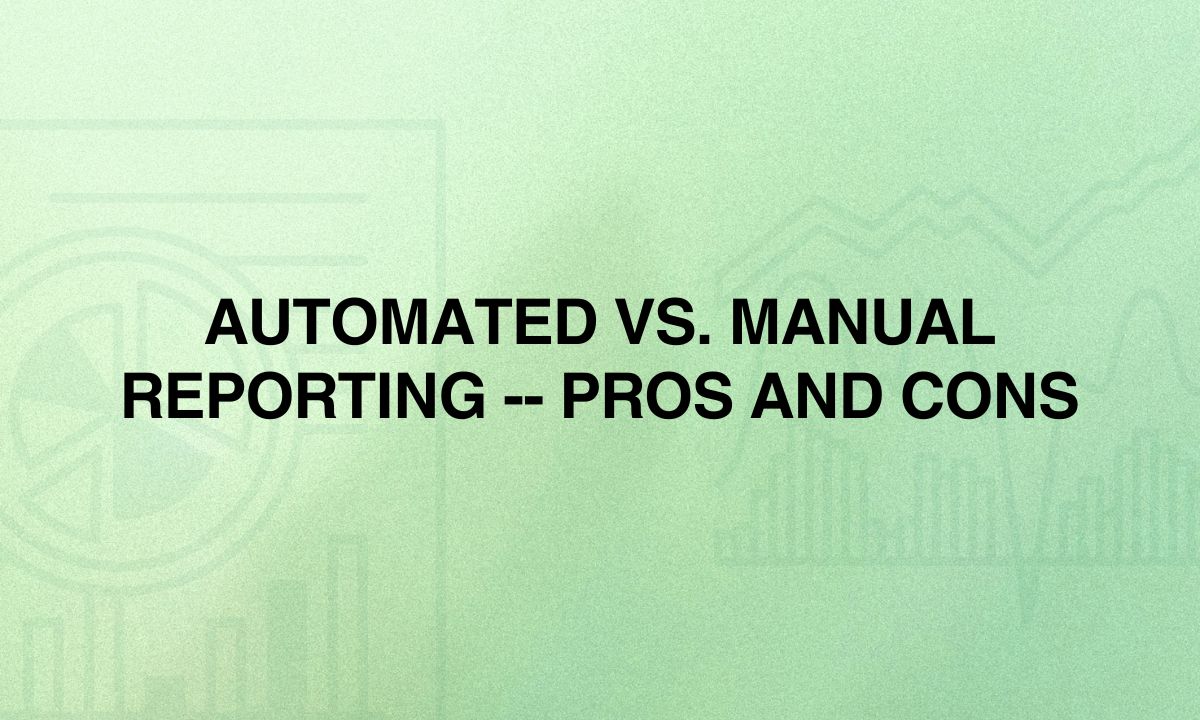 Automated Vs. Manual Reporting -- Pros and Cons