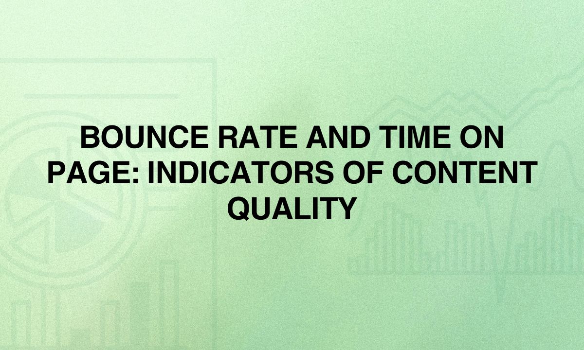 Bounce Rate and Time on Page: Indicators of Content Quality