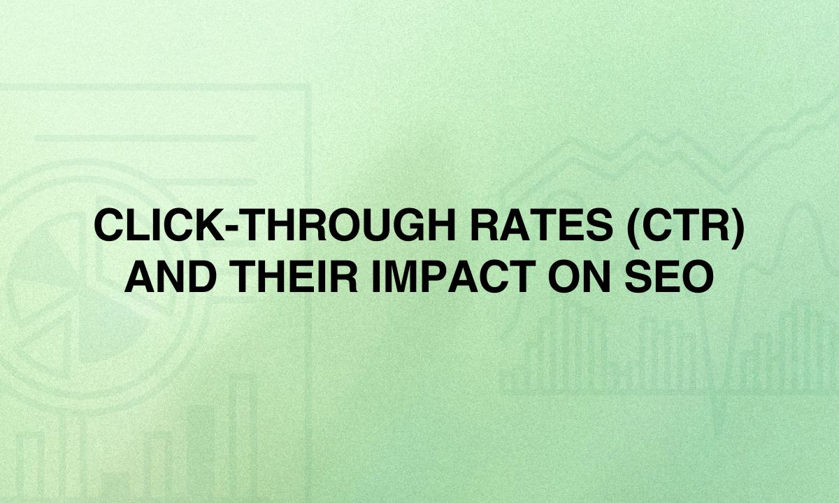 Click-through Rates (CTR) and Their Impact on SEO