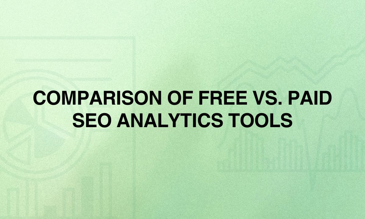 Comparison of Free Vs. Paid SEO Analytics Tools