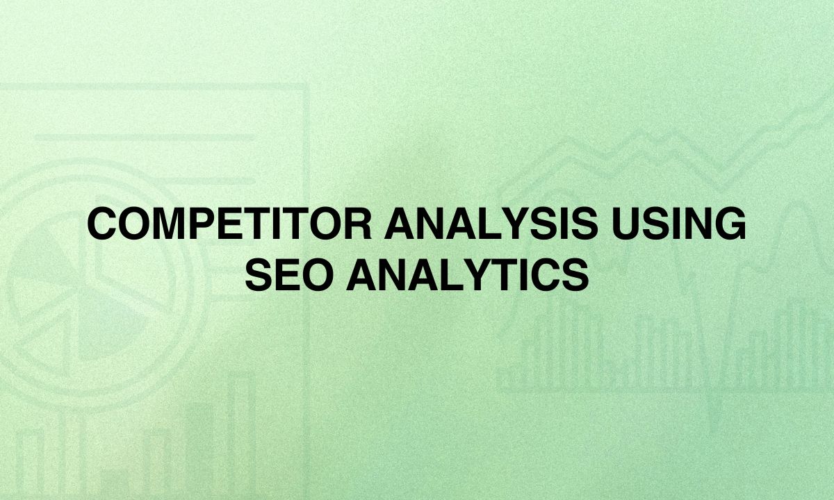 Competitor Analysis Using SEO Analytics