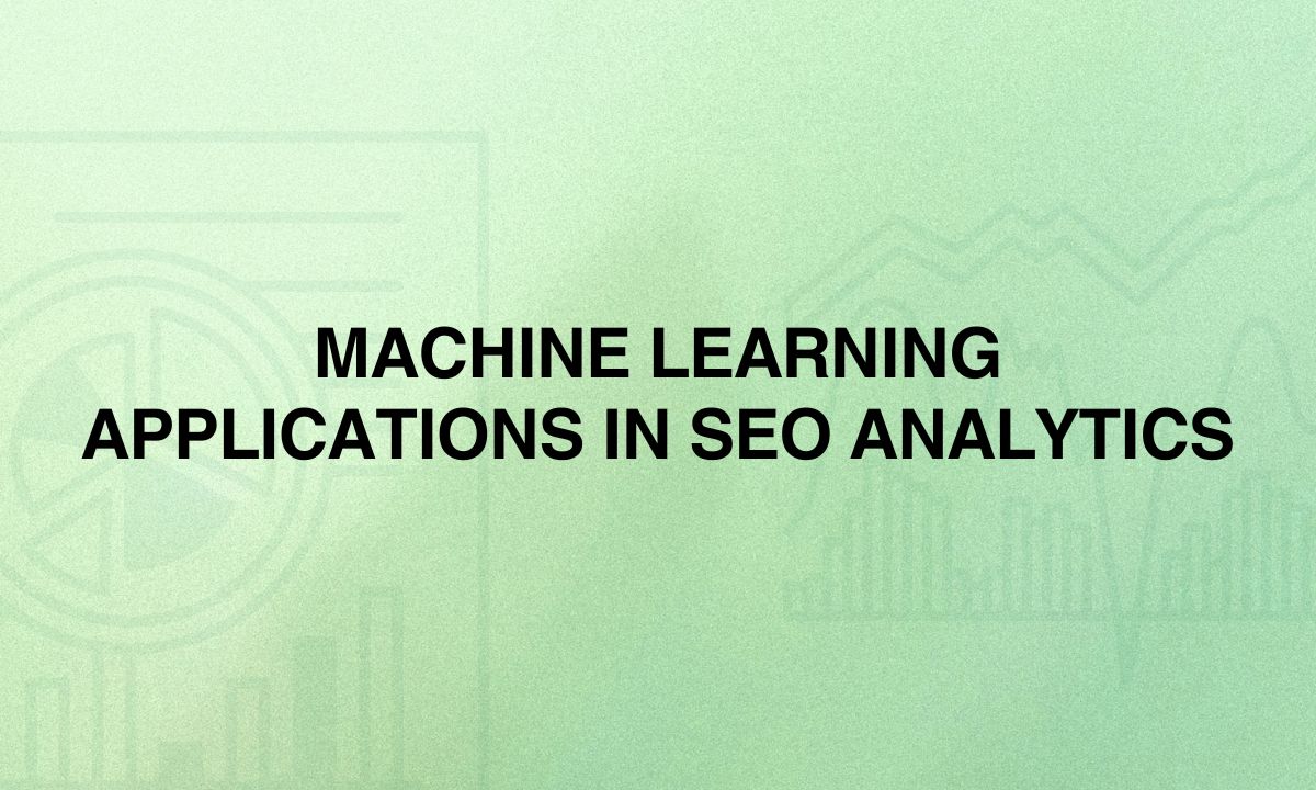 Machine Learning Applications in SEO Analytics