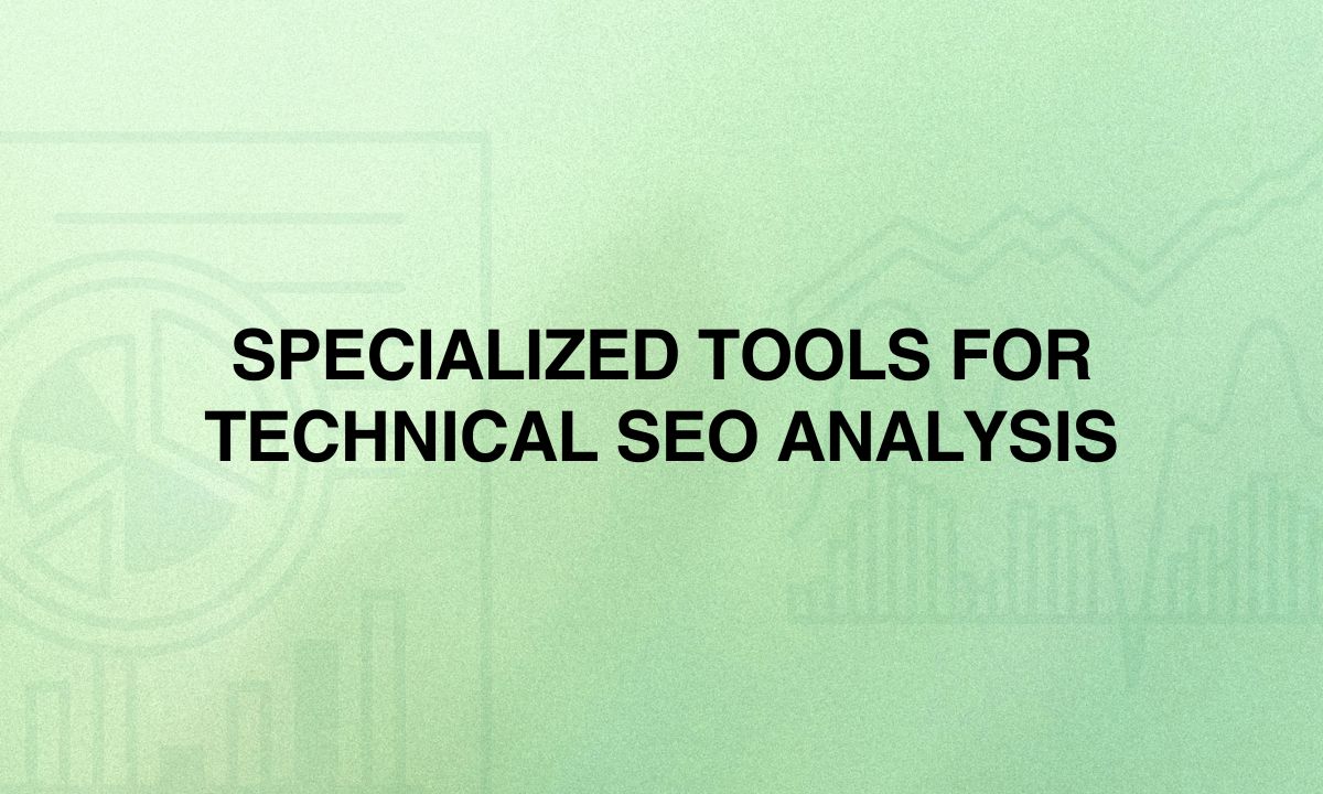 Specialized Tools for Technical SEO Analysis