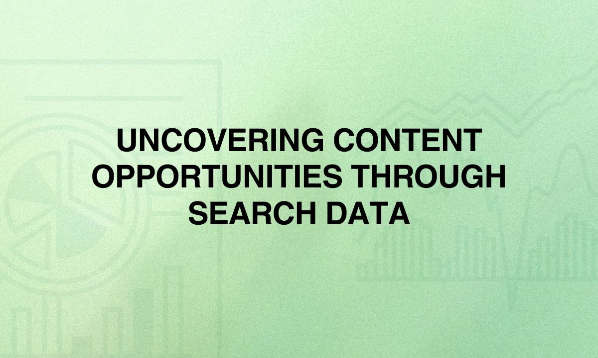 Uncovering Content Opportunities Through Search Data