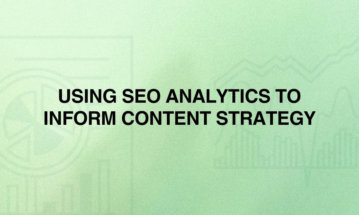 Using SEO Analytics to Inform Content Strategy