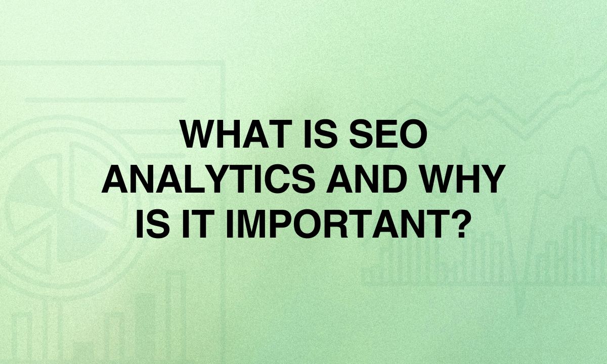 What is Seo Analytics and Why is It Important?